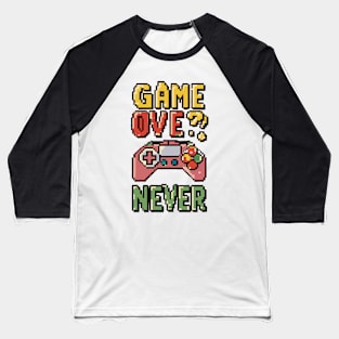 GAME OVE? NEVER retro pixelated gaming Baseball T-Shirt